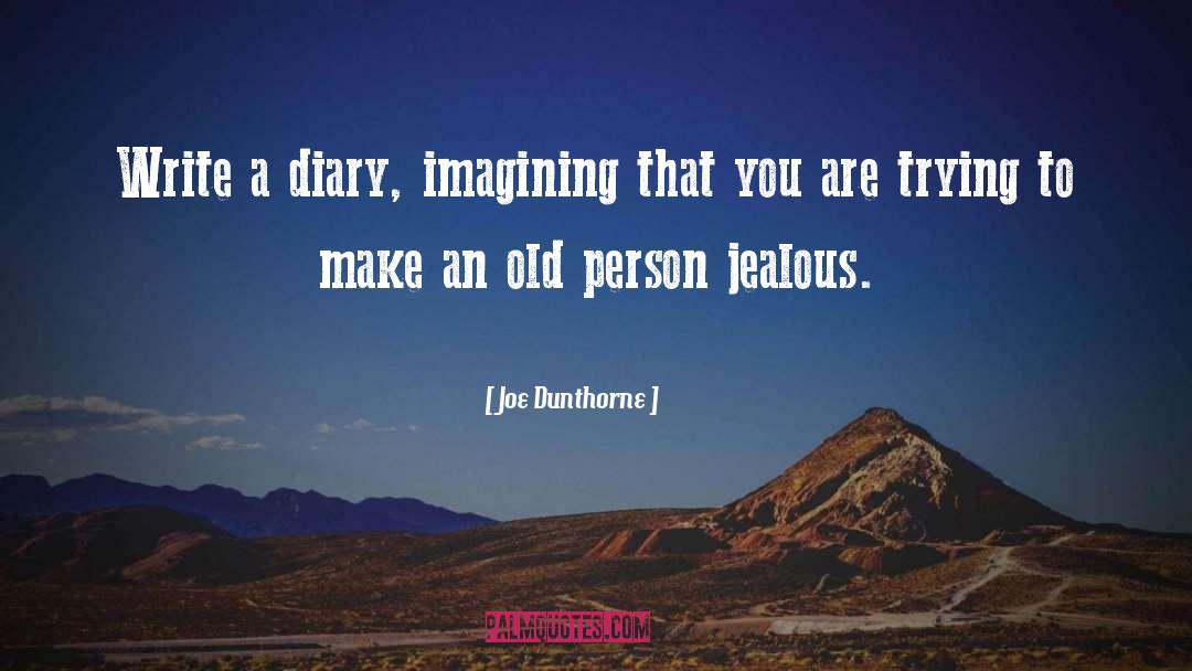 Joe Dunthorne Quotes: Write a diary, imagining that