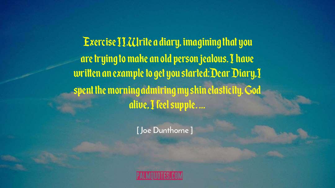 Joe Dunthorne Quotes: Exercise II.<br>Write a diary, imagining