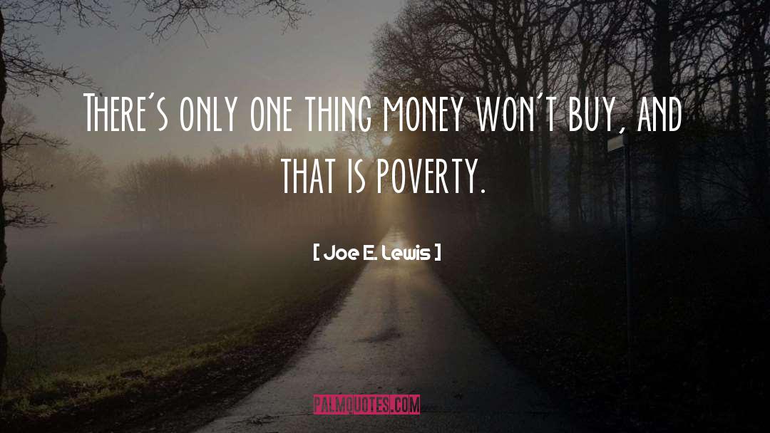 Joe E. Lewis Quotes: There's only one thing money