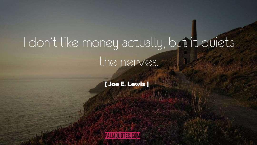 Joe E. Lewis Quotes: I don't like money actually,
