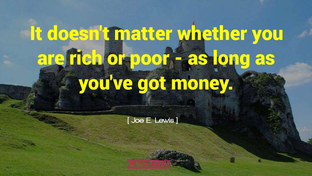 Joe E. Lewis Quotes: It doesn't matter whether you