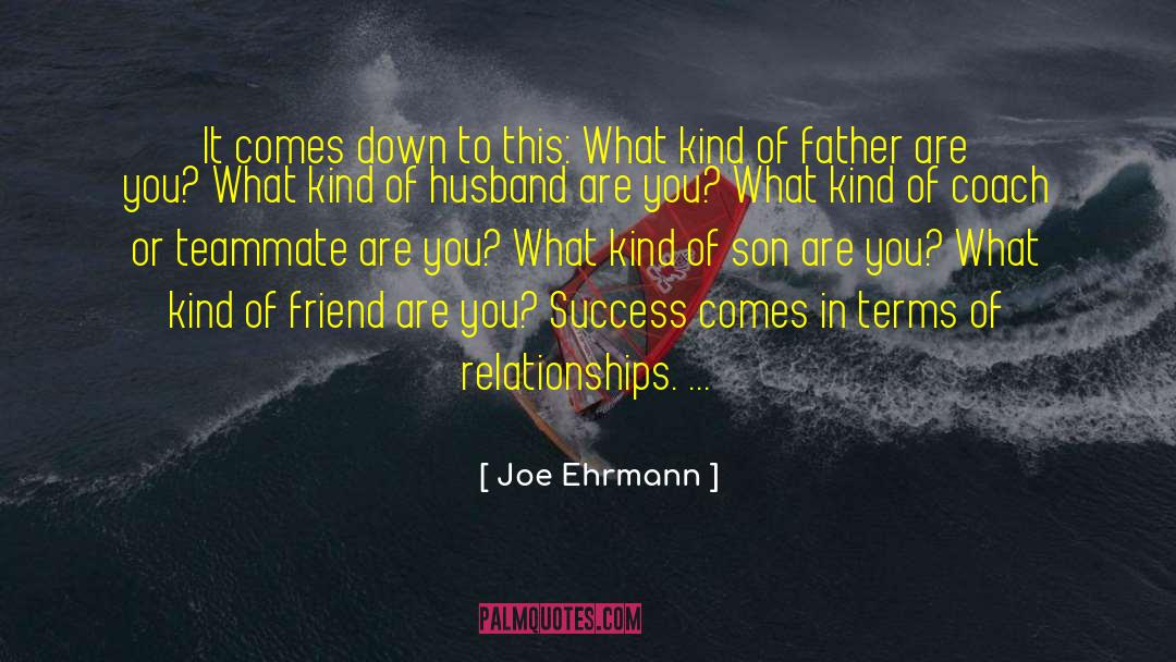 Joe Ehrmann Quotes: It comes down to this:
