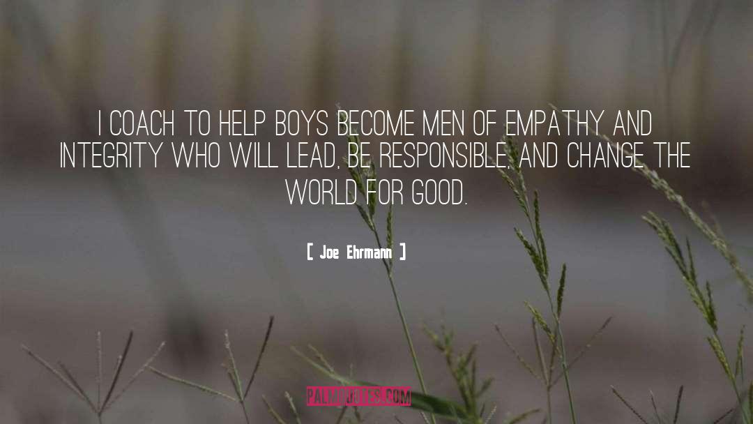 Joe Ehrmann Quotes: I coach to help boys