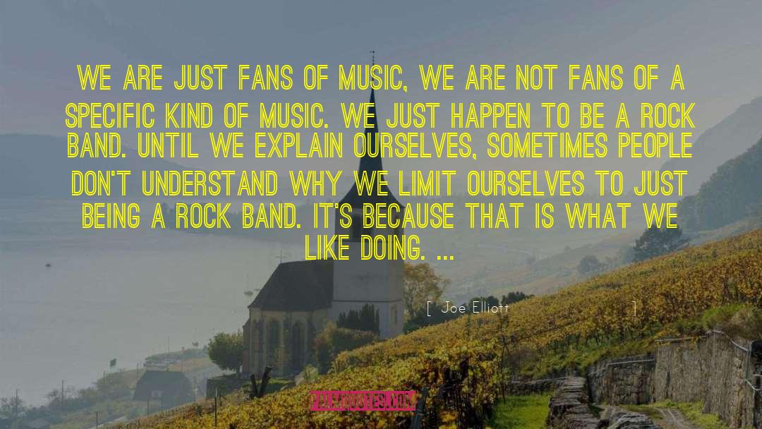 Joe Elliott Quotes: We are just fans of