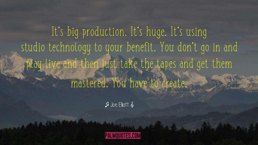 Joe Elliott Quotes: It's big production. It's huge.