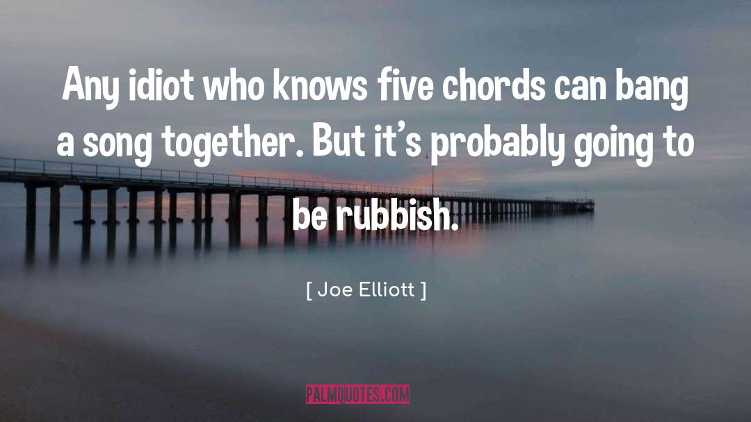Joe Elliott Quotes: Any idiot who knows five