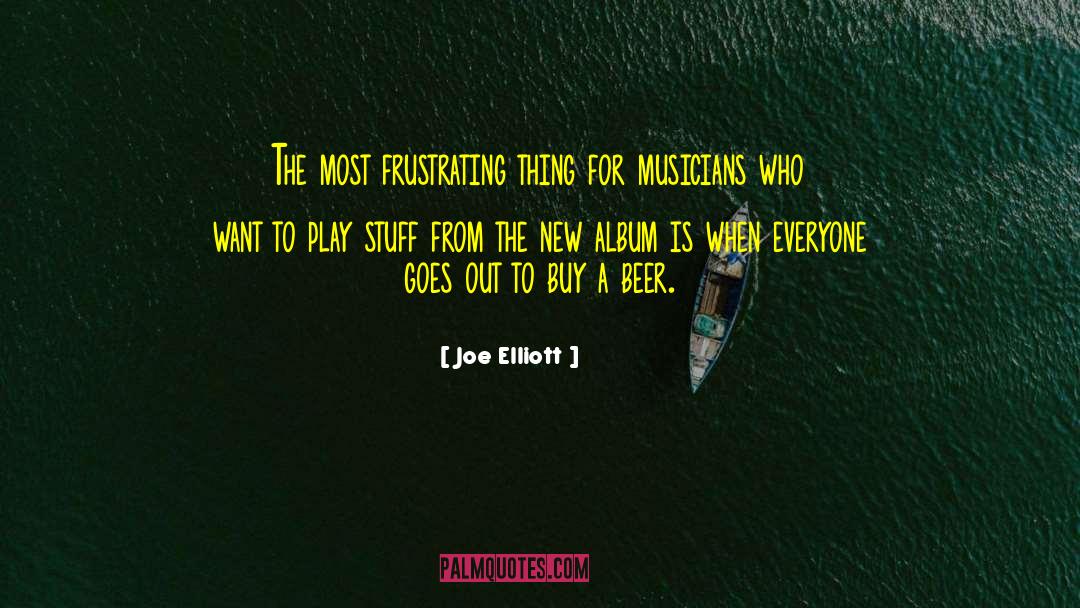 Joe Elliott Quotes: The most frustrating thing for