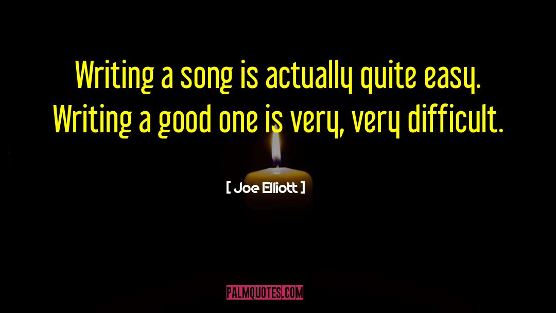 Joe Elliott Quotes: Writing a song is actually