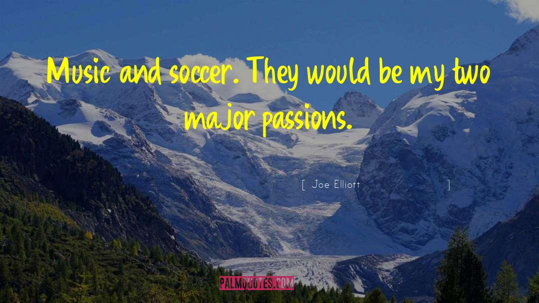 Joe Elliott Quotes: Music and soccer. They would