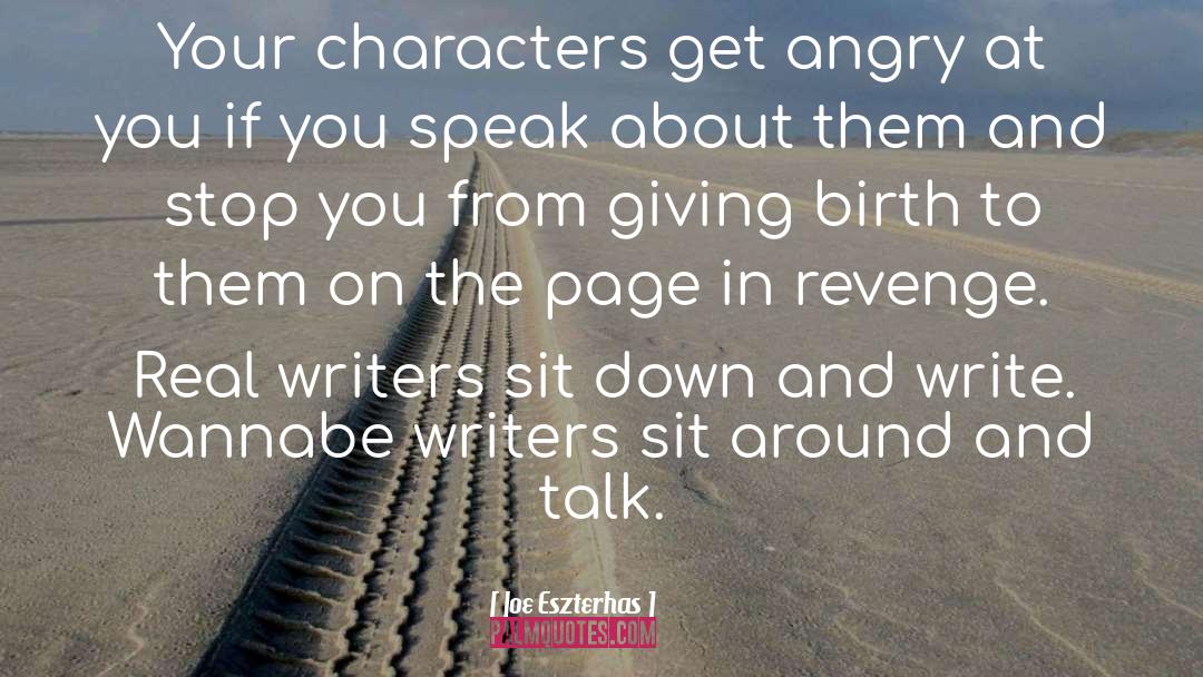 Joe Eszterhas Quotes: Your characters get angry at