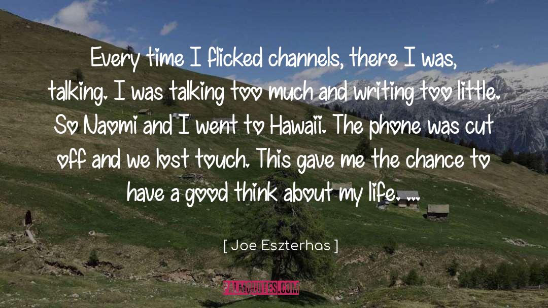 Joe Eszterhas Quotes: Every time I flicked channels,