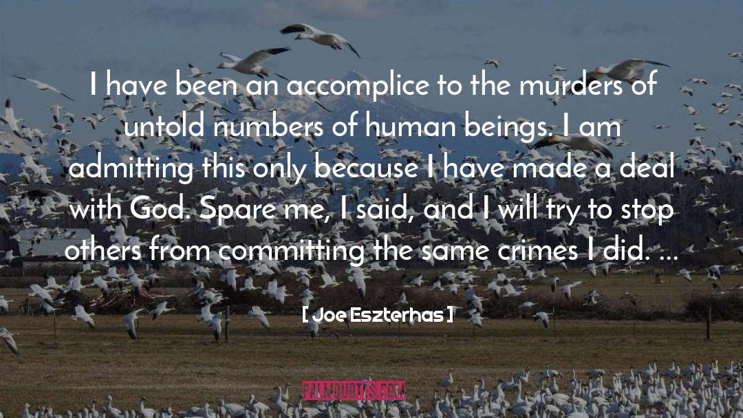 Joe Eszterhas Quotes: I have been an accomplice