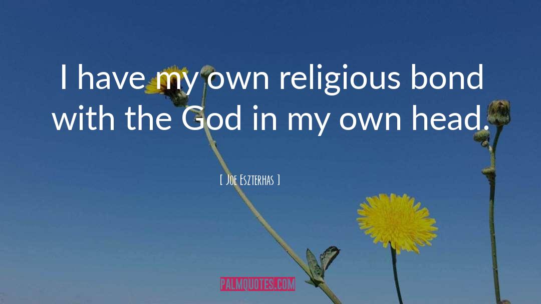 Joe Eszterhas Quotes: I have my own religious