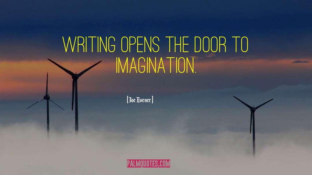 Joe Evener Quotes: Writing opens the door to