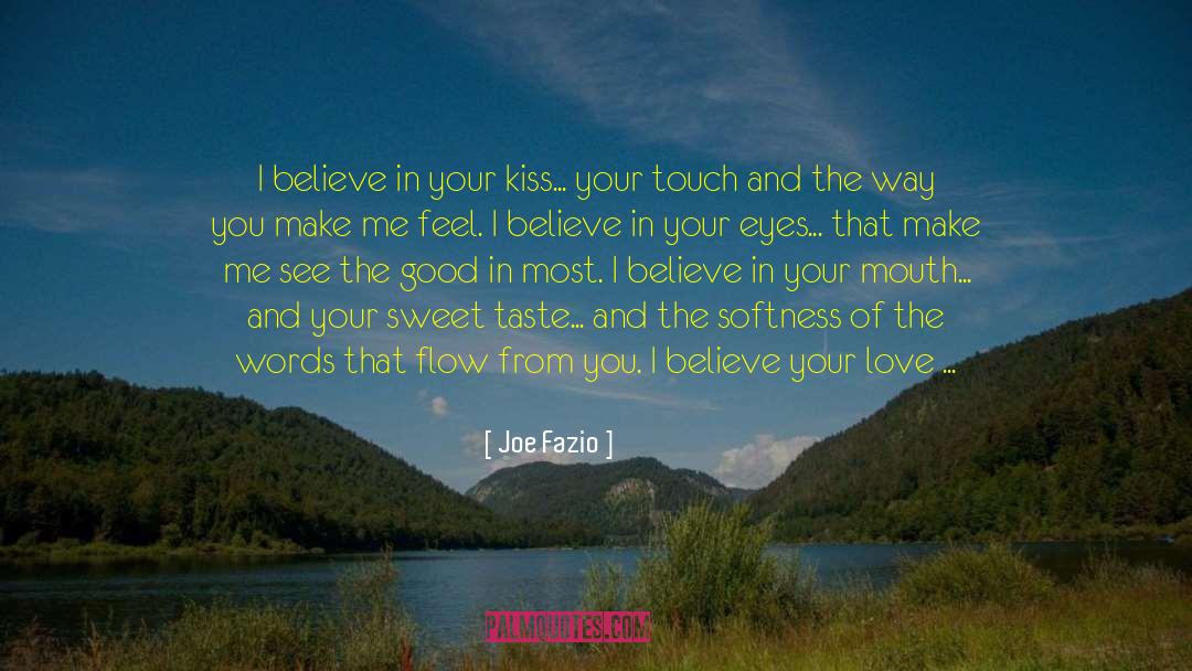 Joe Fazio Quotes: I believe in your kiss...