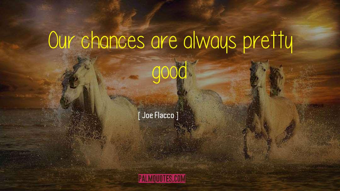 Joe Flacco Quotes: Our chances are always pretty