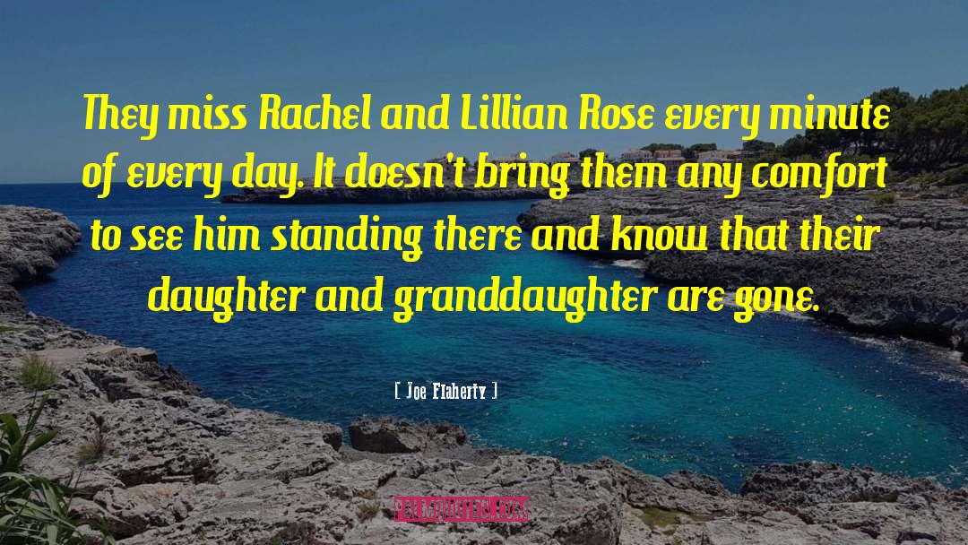 Joe Flaherty Quotes: They miss Rachel and Lillian