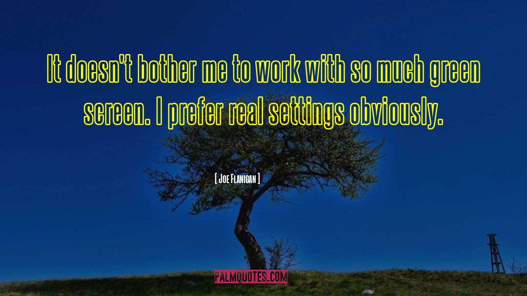 Joe Flanigan Quotes: It doesn't bother me to