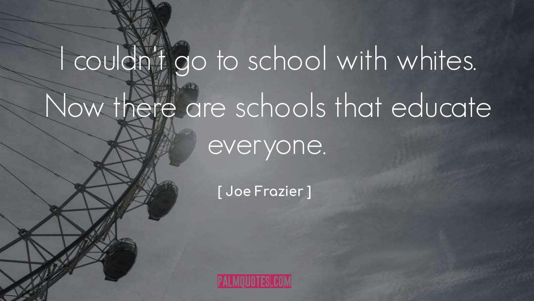 Joe Frazier Quotes: I couldn't go to school