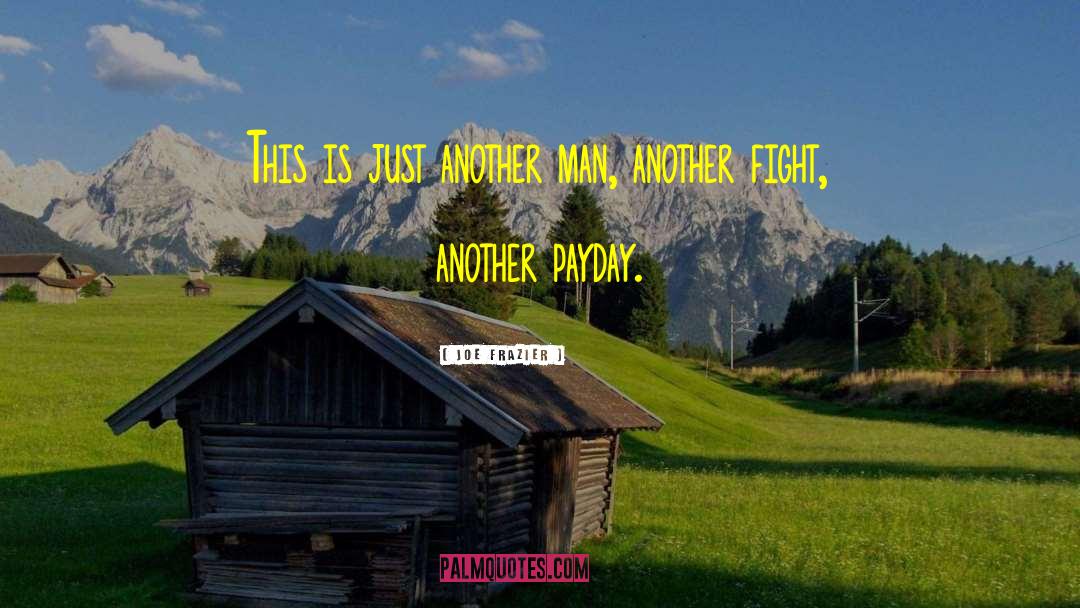 Joe Frazier Quotes: This is just another man,