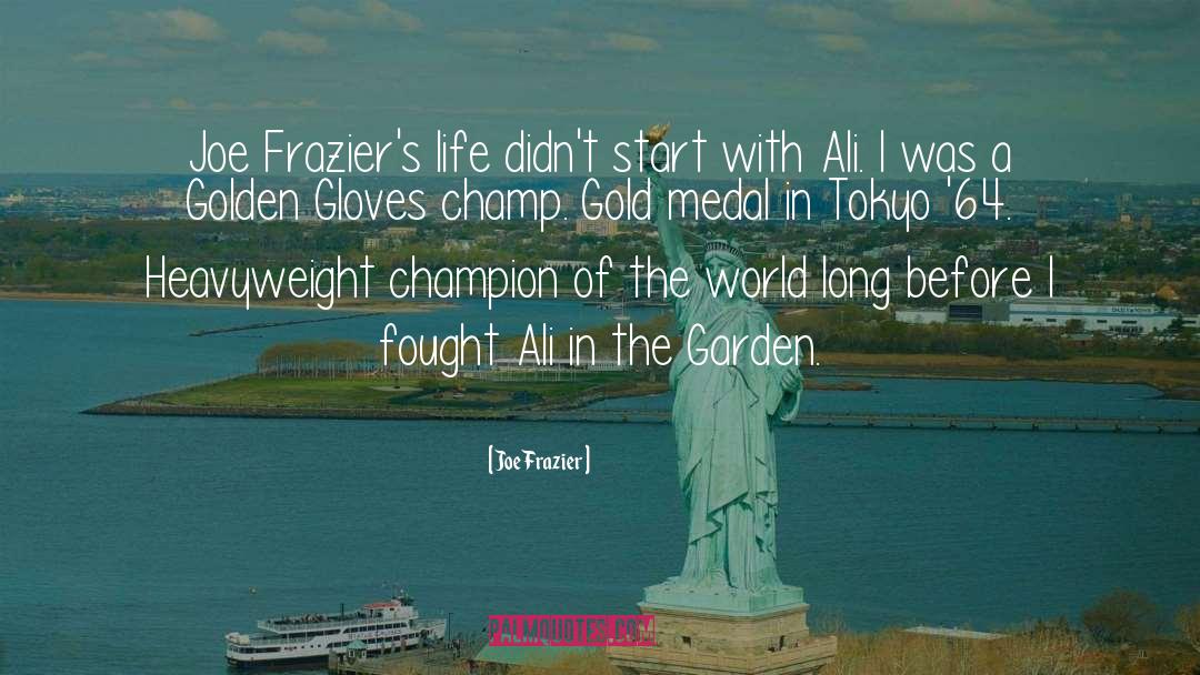 Joe Frazier Quotes: Joe Frazier's life didn't start