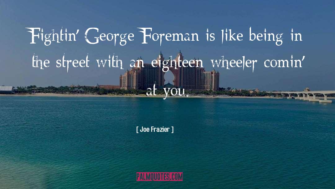 Joe Frazier Quotes: Fightin' George Foreman is like