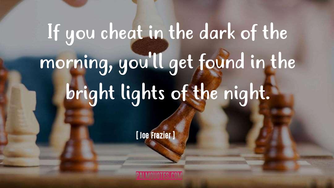 Joe Frazier Quotes: If you cheat in the