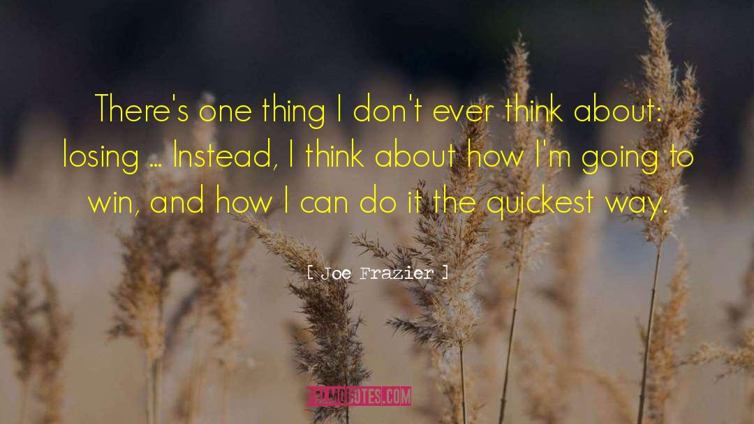 Joe Frazier Quotes: There's one thing I don't