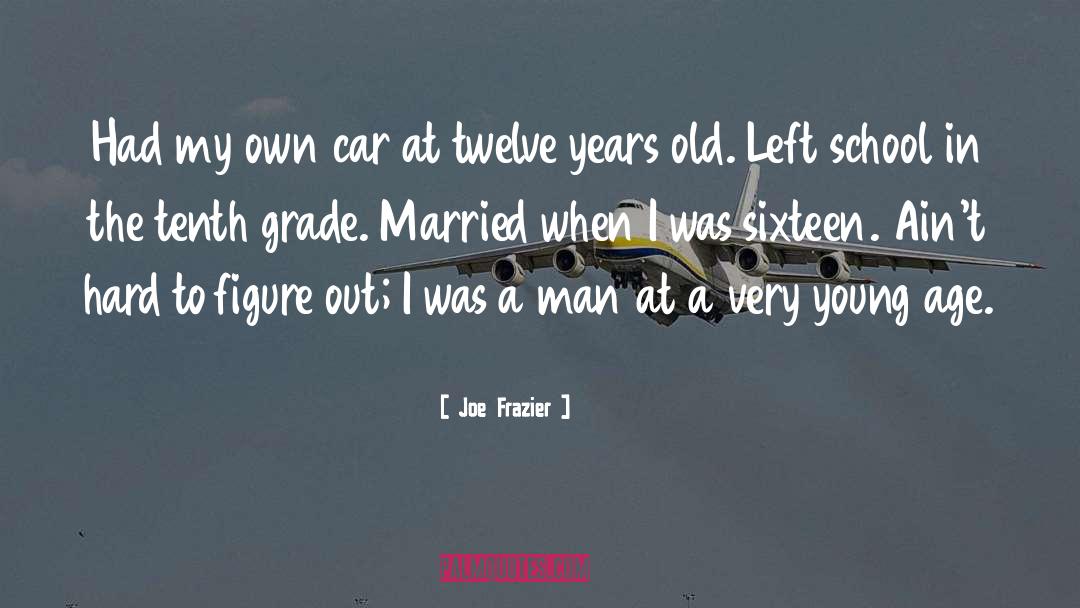 Joe Frazier Quotes: Had my own car at