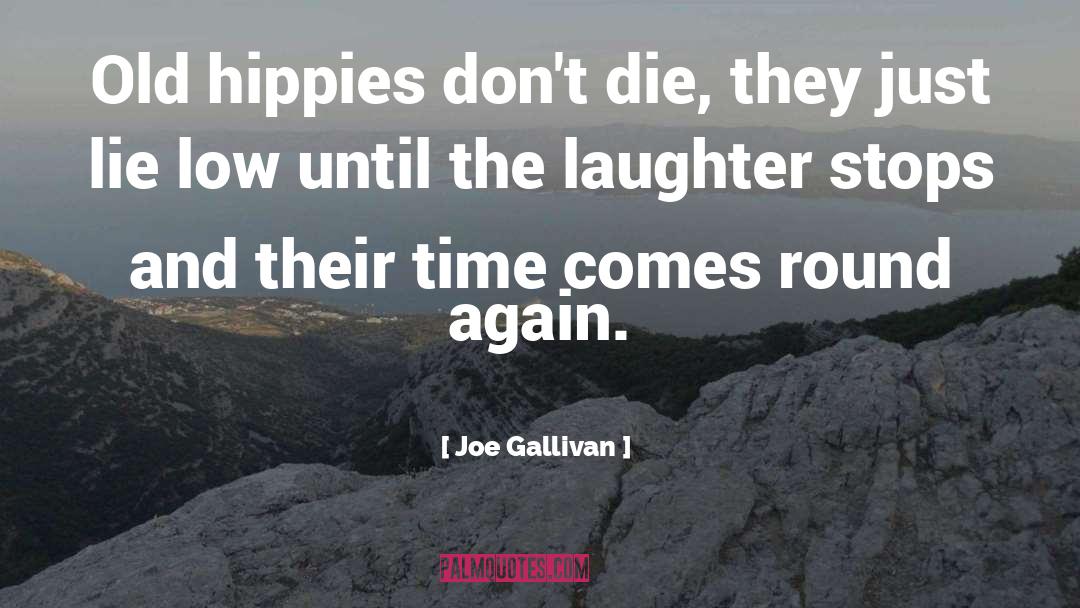 Joe Gallivan Quotes: Old hippies don't die, they
