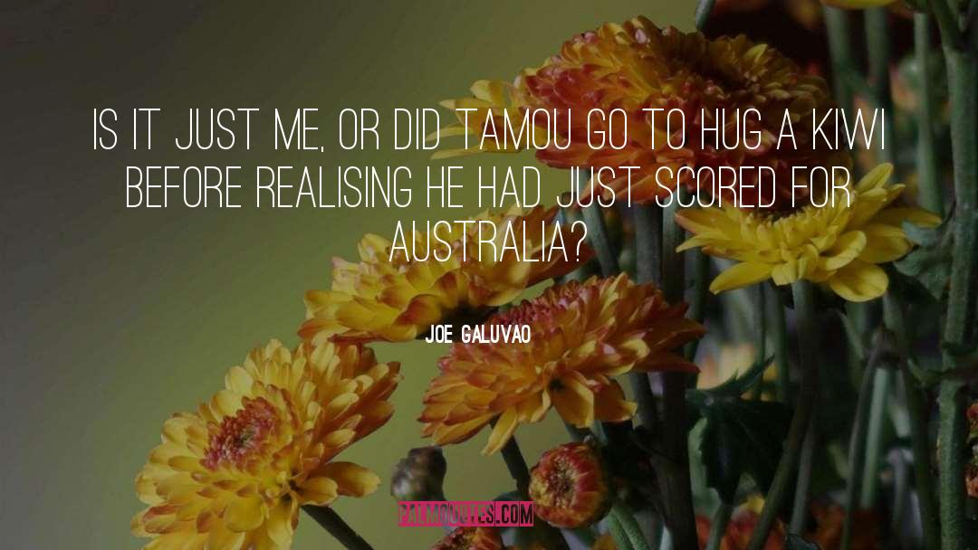 Joe Galuvao Quotes: Is it just me, or