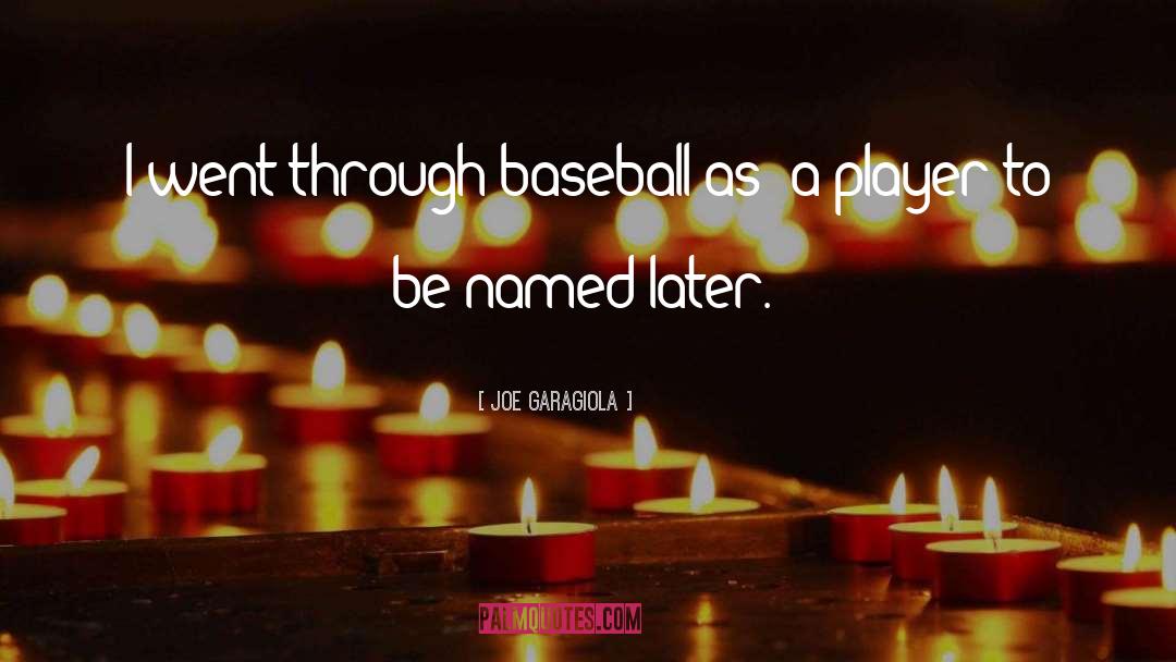 Joe Garagiola Quotes: I went through baseball as