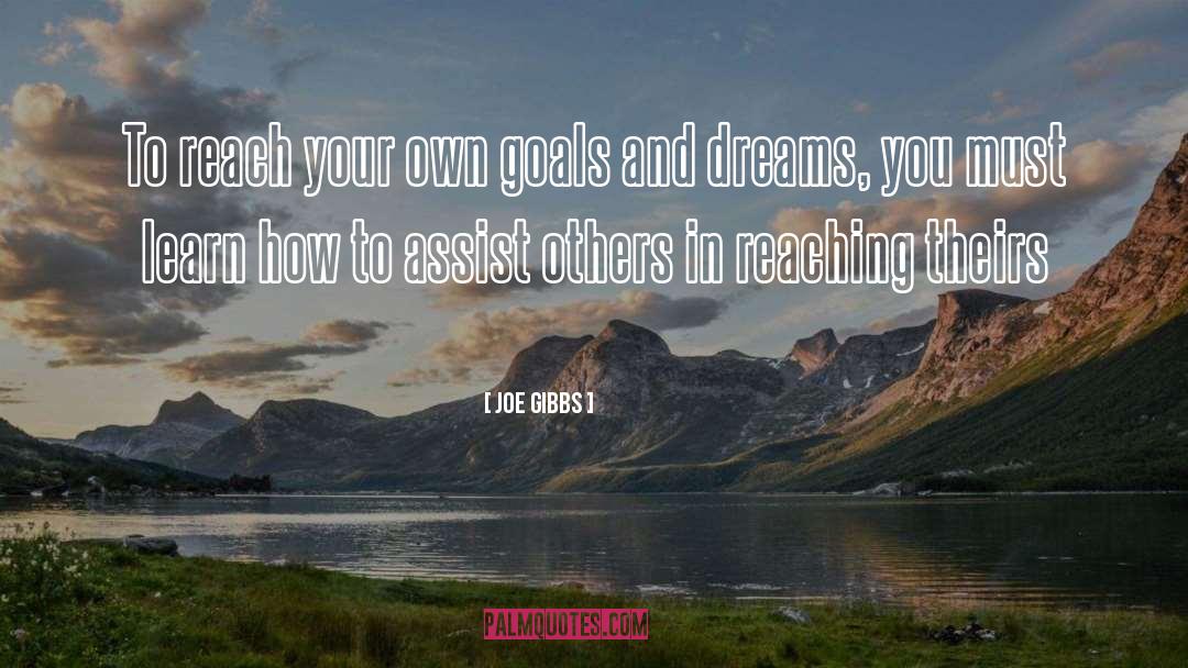 Joe Gibbs Quotes: To reach your own goals