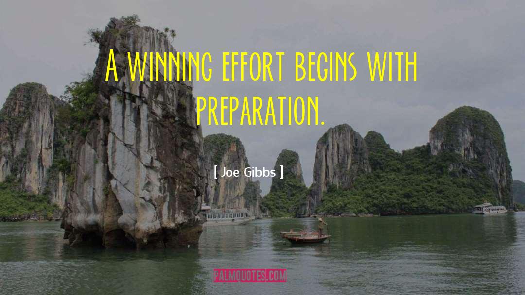 Joe Gibbs Quotes: A winning effort begins with