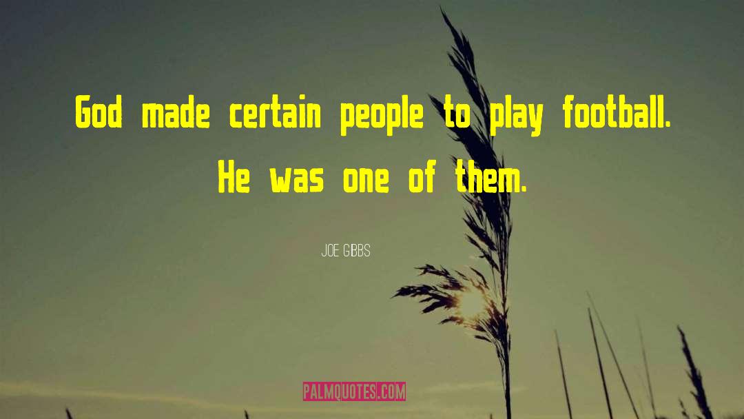 Joe Gibbs Quotes: God made certain people to
