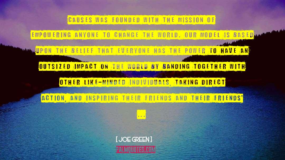 Joe Green Quotes: Causes was founded with the