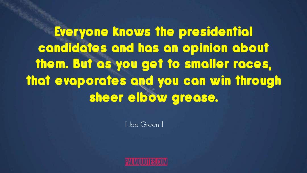 Joe Green Quotes: Everyone knows the presidential candidates