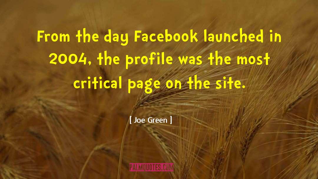 Joe Green Quotes: From the day Facebook launched