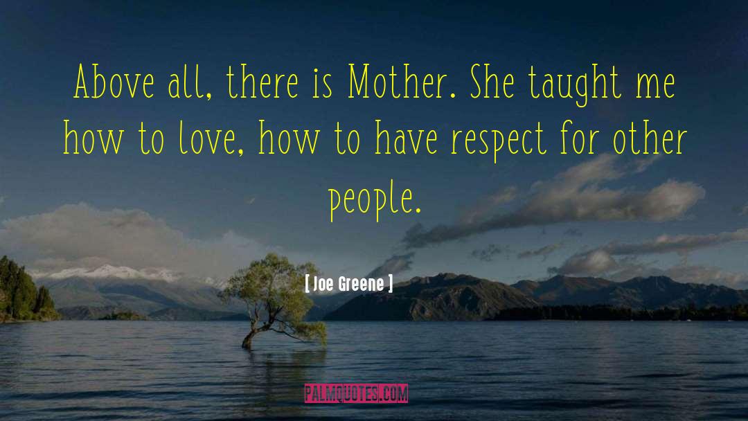 Joe Greene Quotes: Above all, there is Mother.