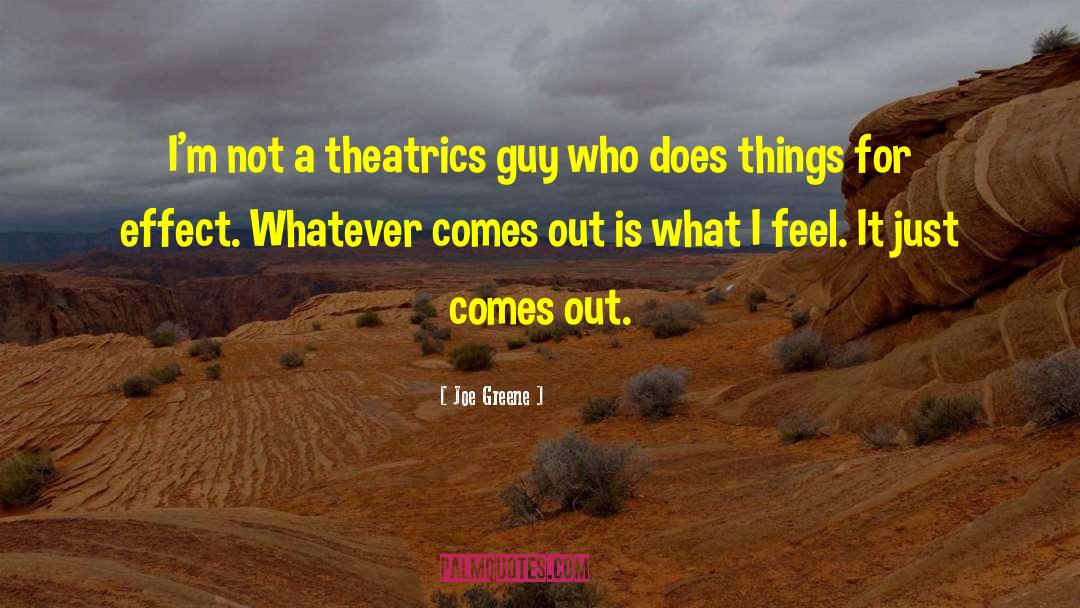 Joe Greene Quotes: I'm not a theatrics guy