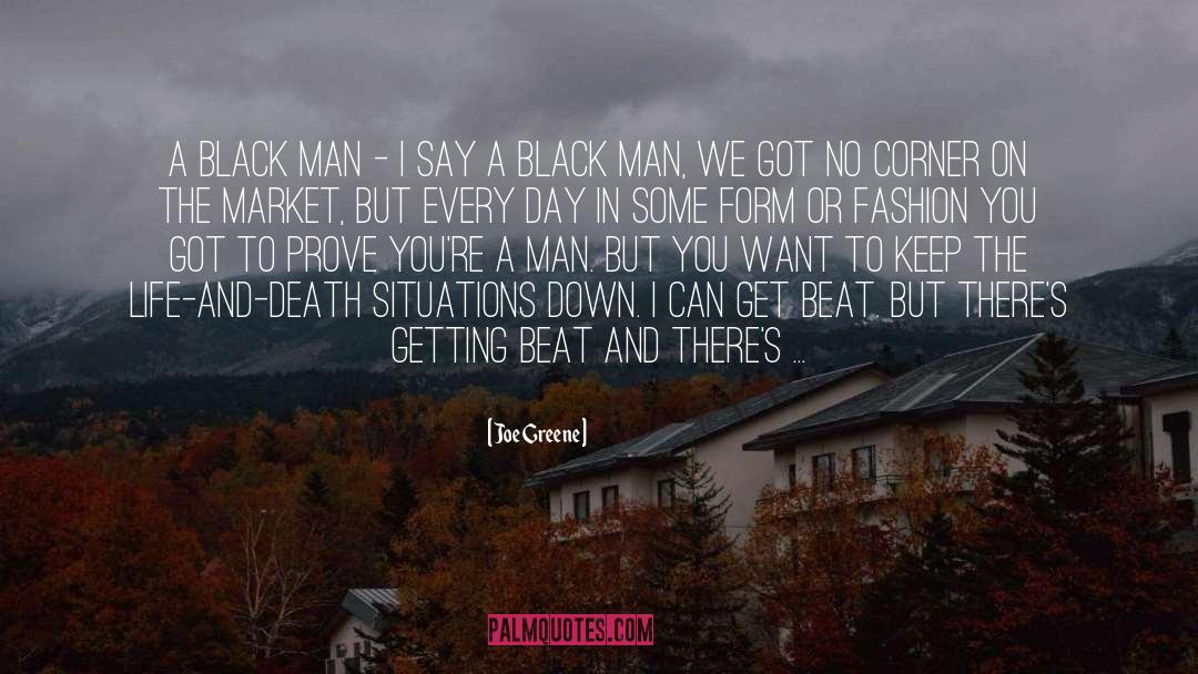 Joe Greene Quotes: A black man - I