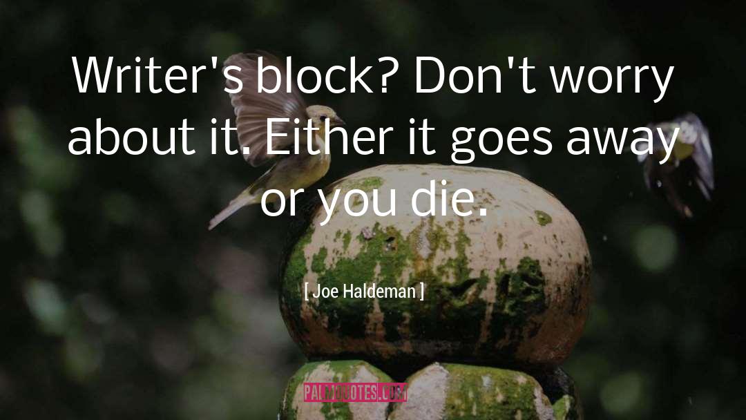 Joe Haldeman Quotes: Writer's block? Don't worry about