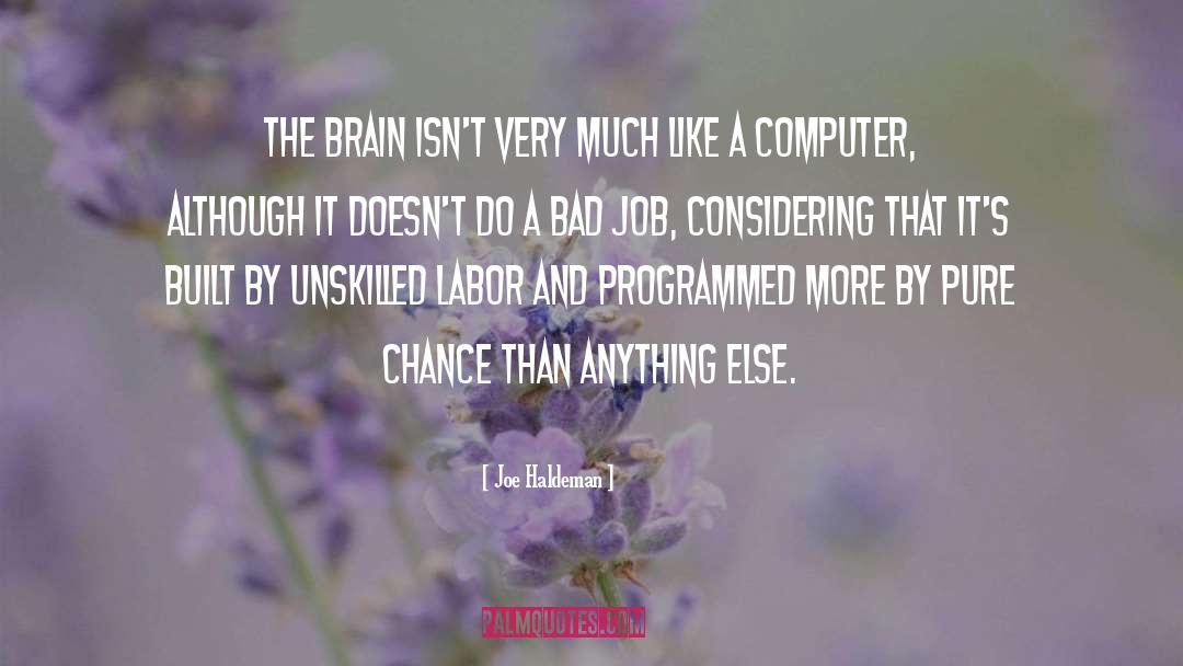 Joe Haldeman Quotes: The brain isn't very much