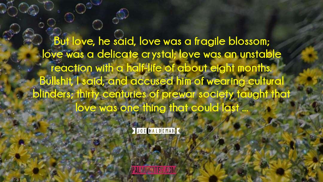 Joe Haldeman Quotes: But love, he said, love