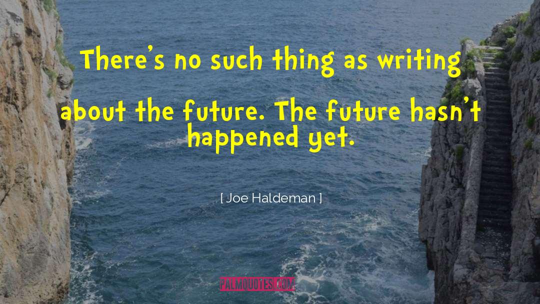 Joe Haldeman Quotes: There's no such thing as