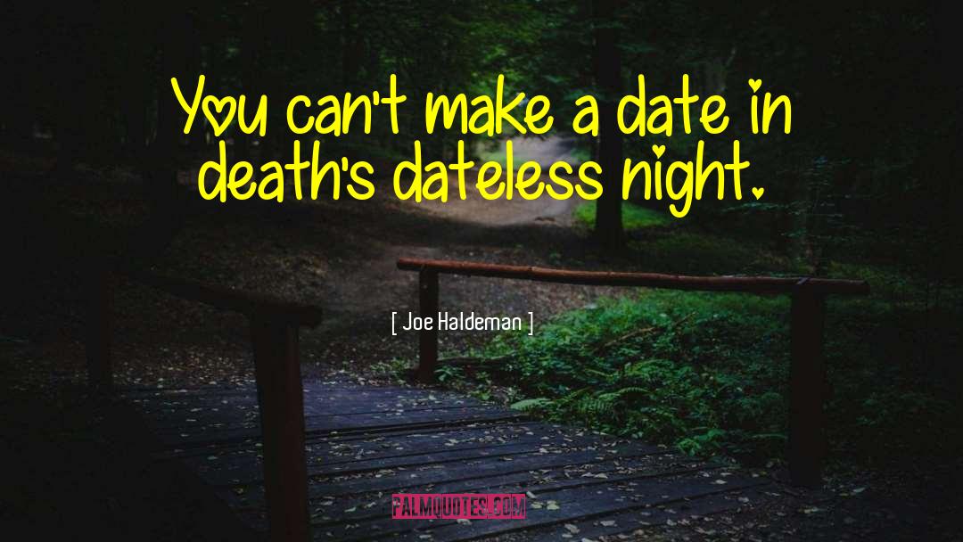 Joe Haldeman Quotes: You can't make a date