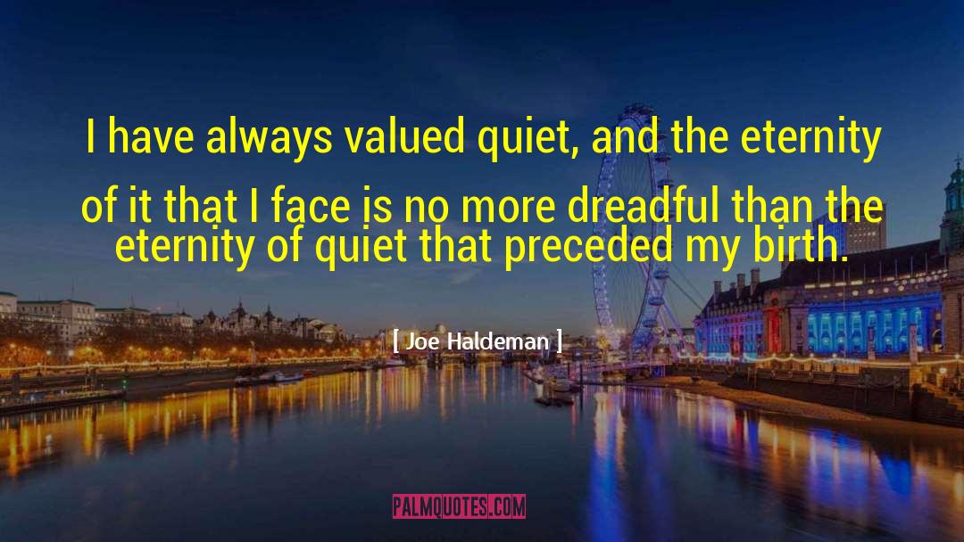 Joe Haldeman Quotes: I have always valued quiet,