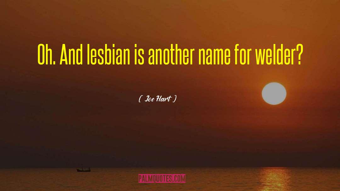 Joe Hart Quotes: Oh. And lesbian is another
