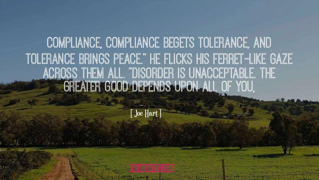 Joe Hart Quotes: compliance, compliance begets tolerance, and