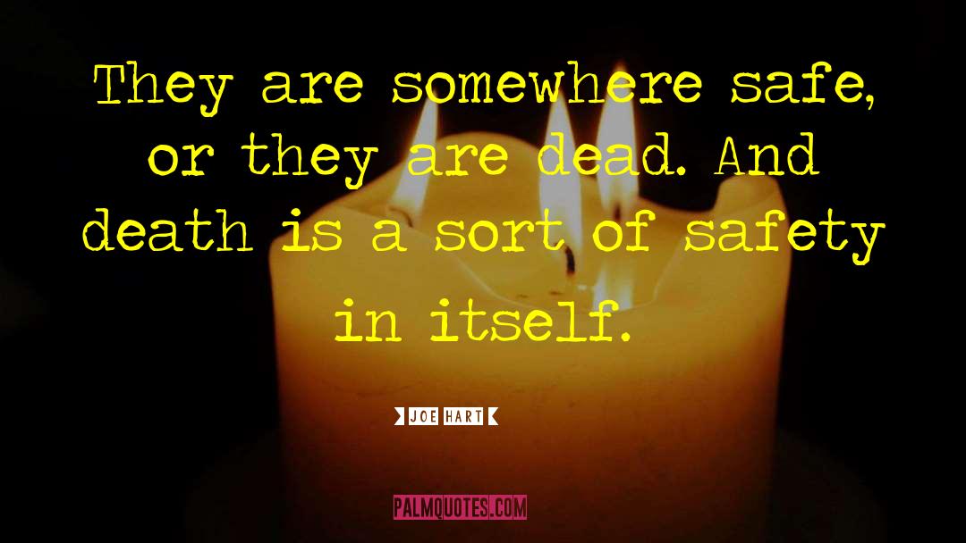 Joe Hart Quotes: They are somewhere safe, or